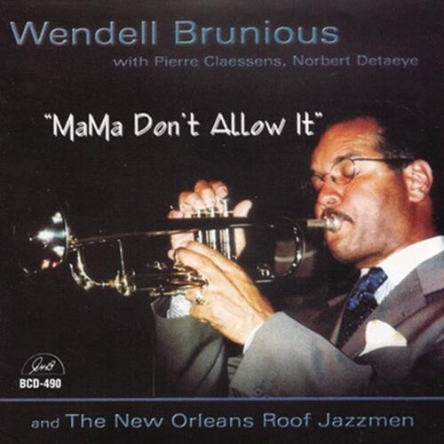 Wendell Brunious Piere Claessens Norbert Detaeye & The New Orleans Roof Jazzmen - Mama Don't Allow It (CD) (2000)